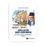Abdullah bin Abdul Kadir Munshi: His Voyages, Legacies and Modernity — Volume 1