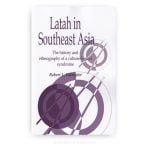 Latah in Southeast Asia: The History and Ethnography of a Culture-bound Syndrome