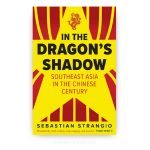 In the Dragon's Shadow: Southeast Asia in the Chinese Century